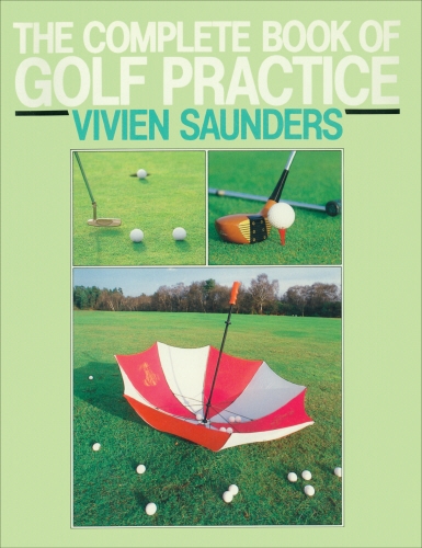 Book cover of The Complete Book Of Golf Practice by Vivien Saunders