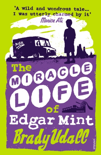 Book cover of The Miracle Life Of Edgar Mint by Brady Udall