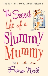 Book cover of The Secret Life of a Slummy Mummy by Fiona Neill