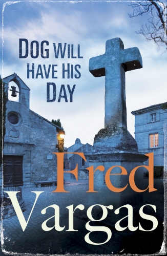 Book cover of #2 - Dog Will Have His Day by Fred Vargas