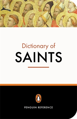 Book cover of The Penguin Dictionary of Saints by Catherine John, Donald Attwater