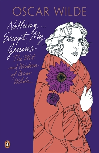 Book cover of Nothing . . . Except My Genius: The Wit and Wisdom of Oscar Wilde by Oscar Wilde