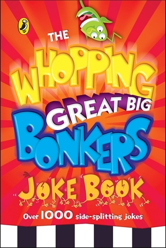 Book cover of The Whopping Great Big Bonkers Joke Book by Puffin Books