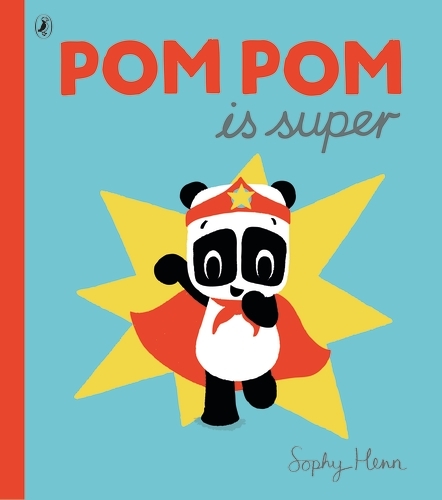 Book cover of Pom Pom is Super by Sophy Henn