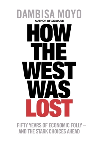 Book cover of How The West Was Lost by Dambisa Moyo
