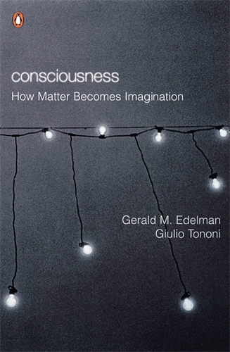 Book cover of Consciousness by Gerald M Edelman, Giulio Tononi