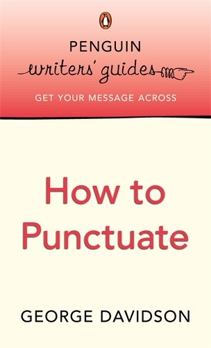 Book cover of Penguin Writers' Guides: How to Punctuate by George Davidson