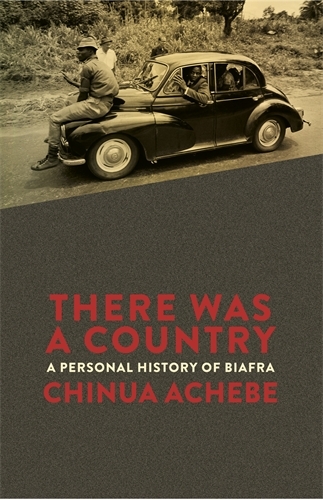 Book cover of There Was a Country by Chinua Achebe