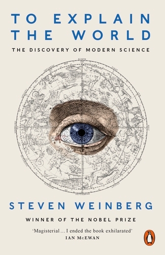 Book cover of To Explain the World by Steven Weinberg