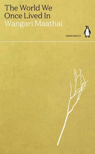 Book cover of The World We Once Lived In by Wangari Maathai
