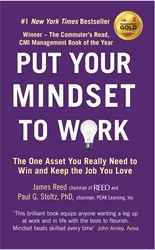 Book cover of Put Your Mindset to Work by James Reed, Paul G. Stoltz PhD