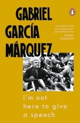 Book cover of I'm Not Here to Give a Speech by Gabriel Garcia Marquez