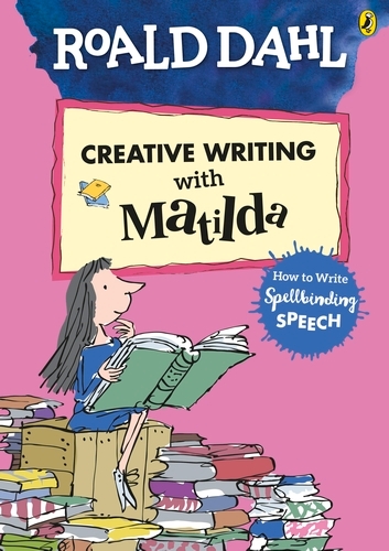 Book cover of Roald Dahl's Creative Writing with Matilda: How to Write Spellbinding Speech by Roald Dahl