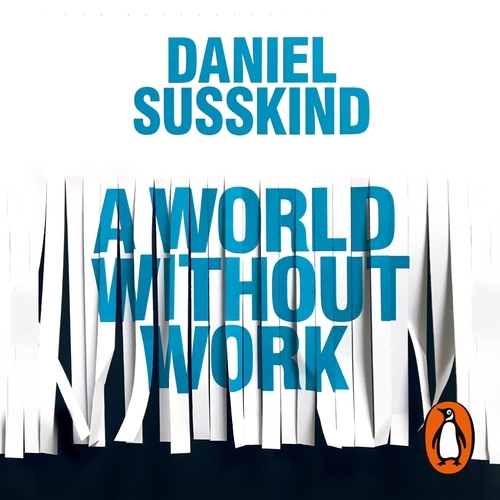 Book cover of A World Without Work by Daniel Susskind