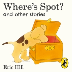Book cover of Where's Spot? and Other Stories by Eric Hill