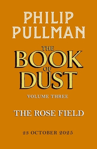 Book cover of The Rose Field: The Book of Dust Volume Three by Philip Pullman