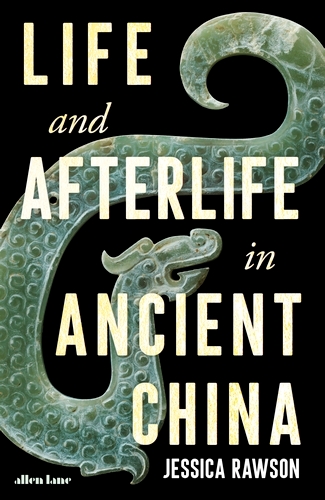 Book cover of Life and Afterlife in Ancient China by Jessica Rawson