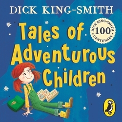 Book cover of Tales of Adventurous Children from Dick King Smith by Dick King-Smith