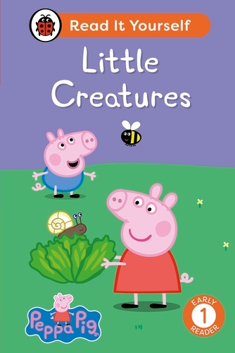 Book cover of Peppa Pig Little Creatures: Read It Yourself - Level 1 Early Reader by Peppa Pig, Ladybird
