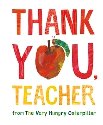 Book cover of Thank You, Teacher from The Very Hungry Caterpillar by Eric Carle