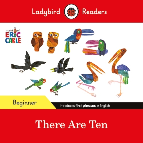 Book cover of Ladybird Readers Beginner Level - Eric Carle -There Are Ten (ELT Graded Reader) by Eric Carle, Ladybird
