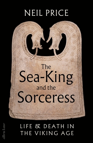 Book cover of The Sea-King and the Sorceress by Neil Price