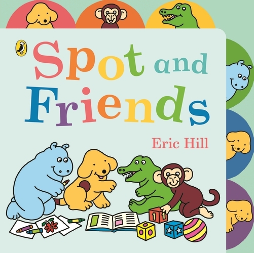Book cover of Spot and Friends by Eric Hill
