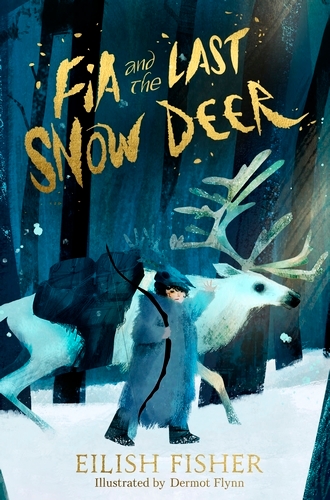 Book cover of Fia and the Last Snow Deer by Eilish Fisher