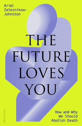 Book cover of The Future Loves You by Dr Ariel Zeleznikow-Johnston