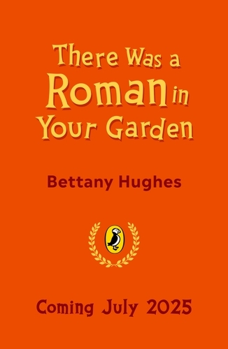 Book cover of There Was a Roman in Your Garden by Bettany Hughes