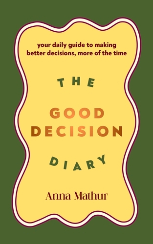 Book cover of The Good Decision Diary by Anna Mathur