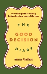 Book cover of The Good Decision Diary by Anna Mathur