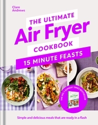 Book cover of The Ultimate Air Fryer Cookbook 15 Minute Feasts by Clare Andrews