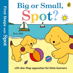 Book cover of First Steps with Spot: Big or Small, Spot? by Eric Hill