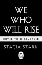 Book cover of We Who Will Rise by Stacia Stark