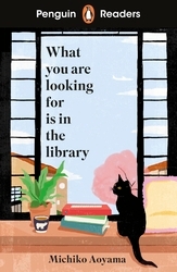 Book cover of Penguin Readers Level 4: What You Are Looking for is in the Library (ELT Graded Reader) by Michiko Aoyama