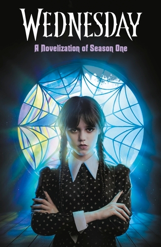 Book cover of Wednesday: A Novelisation of Season One by Tehlor Kay Mejia, The Wednesday TV Show Writers