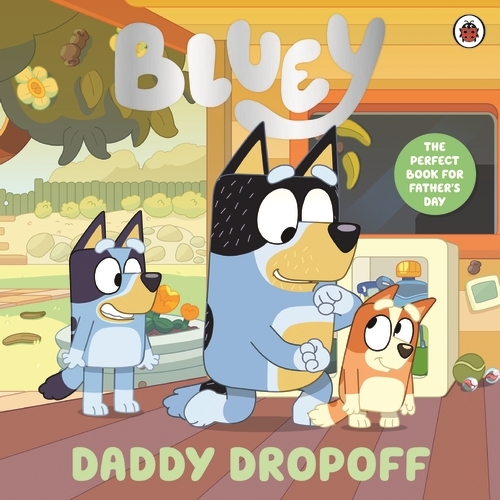 Book cover of Bluey: Daddy Dropoff by Bluey