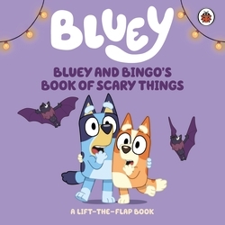 Book cover of Bluey: Bluey and Bingo's Book of Scary Things by Bluey