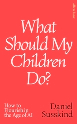 Book cover of What Should My Children Do? by Daniel Susskind