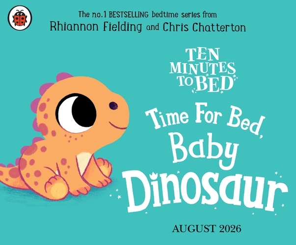 Book cover of Ten Minutes to Bed: Time for Bed, Baby Dinosaur by Rhiannon Fielding
