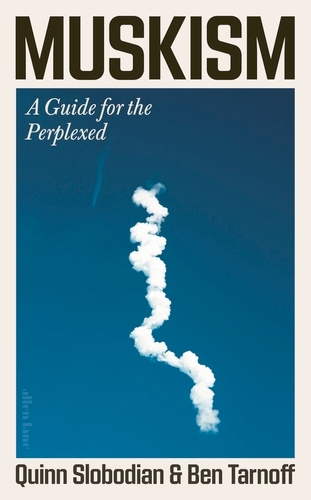 Book cover of Muskism by Quinn Slobodian, Ben Tarnoff