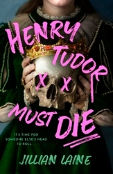 Book cover of Henry Tudor Must Die by Jillian Laine