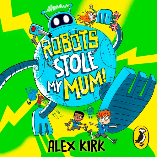 Book cover of Robots Stole My Mum! by Alex Kirk