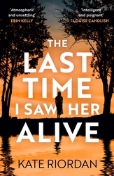 Book cover of The Last Time I Saw Her Alive by Kate Riordan
