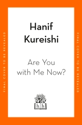 Book cover of Are You with Me Now? by Hanif Kureishi