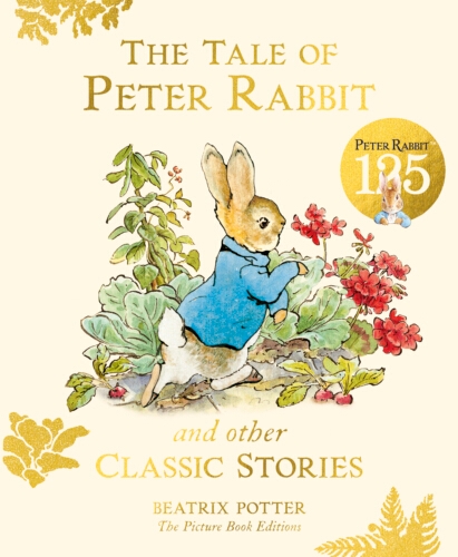 Book cover of The Tale of Peter Rabbit and Other Classic Stories by Beatrix Potter