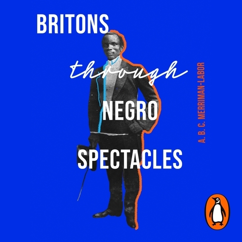 Book cover of Britons Through Negro Spectacles by ABC Merriman-Labor