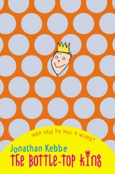 Book cover of The Bottle-Top King by Jonathan Kebbe