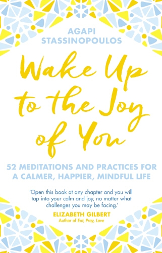 Book cover of Wake Up To The Joy Of You by Agapi Stassinopoulos